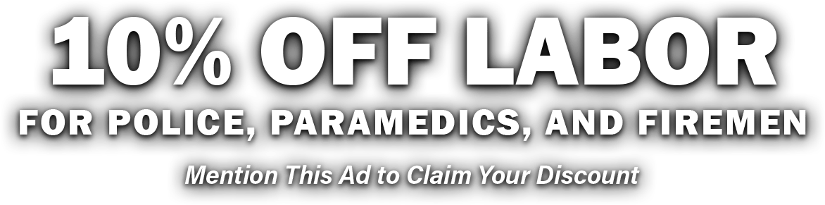 10% Off Labor for Police, Paramedics and Firemen